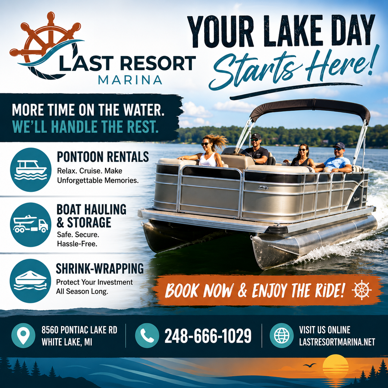 Last Resort Marina 8560 Pontiac Lake Road, White Lake (248) 666-1029  www.lastresortmarina.net Your lake day starts here!